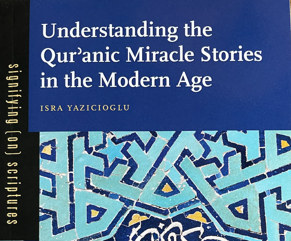 Understanding the Qurʾanic Miracle Stories in the Modern Age By Isra  Yazicioglu